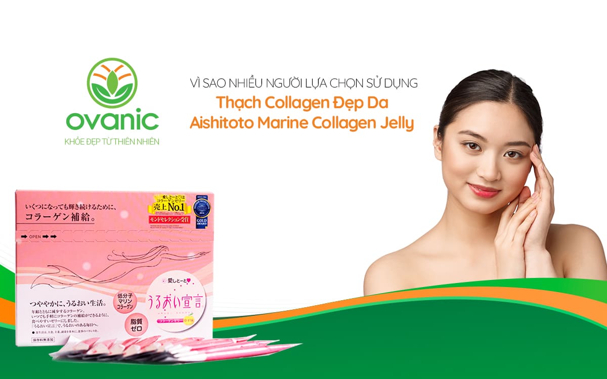 Vì sao nhiều người lại lựa chọn Aishitoto Marine Collagen Jelly