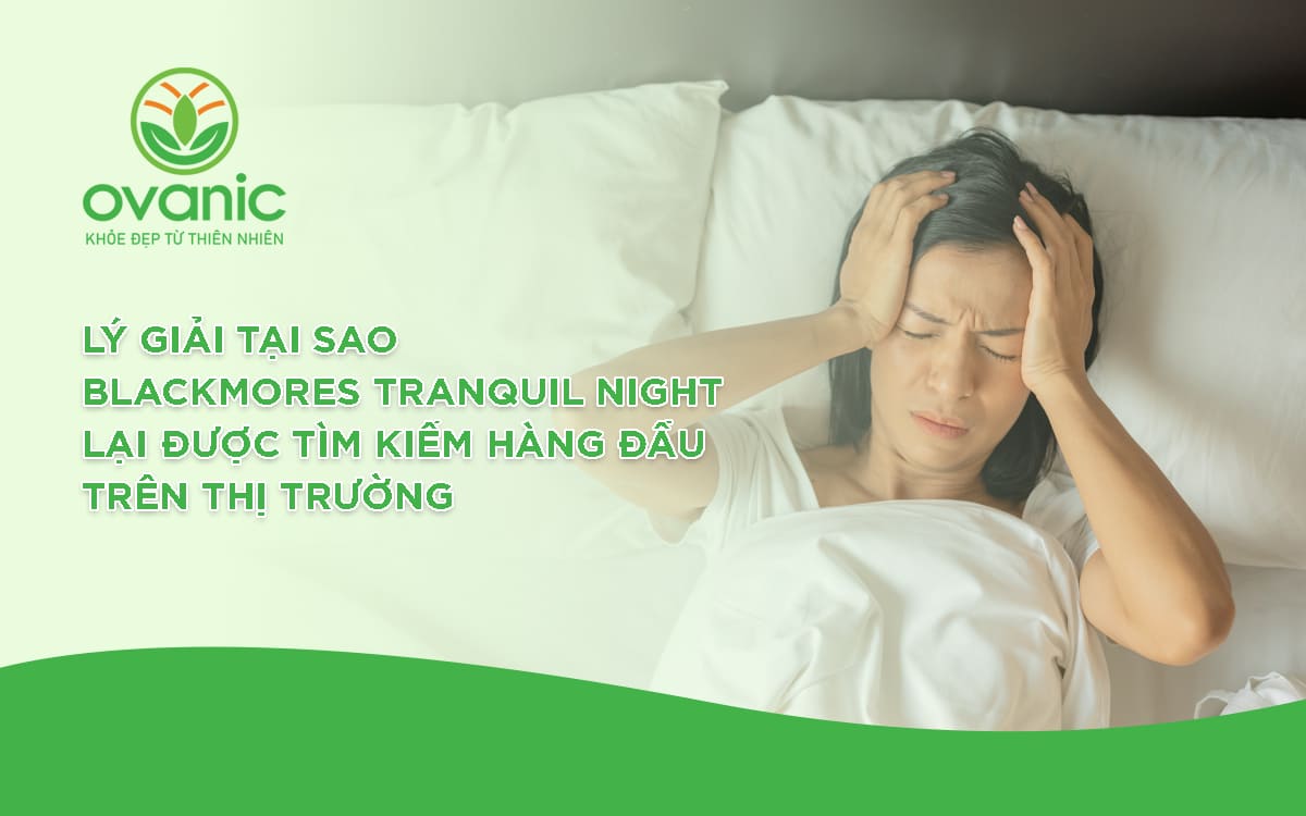 Tại sao Blackmores Tranquil Night luôn được tin tưởng và lựa chọn