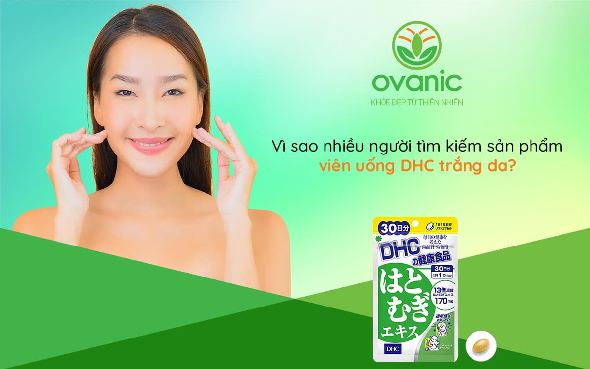 Vì sao mọi người lại chọn Viên uống DHC 