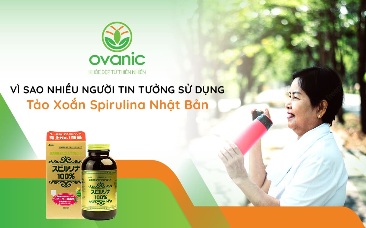 Vì sao nhiều người tin tưởng sử dụng Tảo xoắn Spirulina Nhật Bản