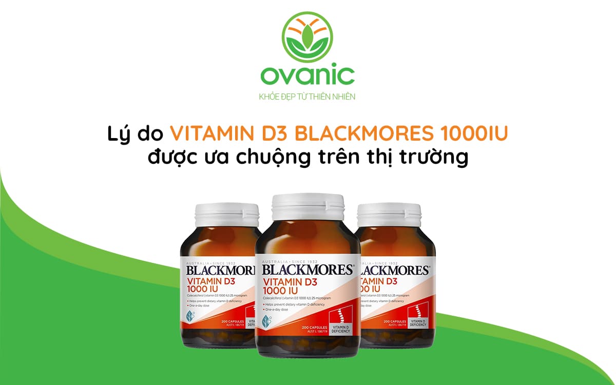 Lý do Vitamin D3 Blackmores 1000IU được ưu chuộng trên thị trường 