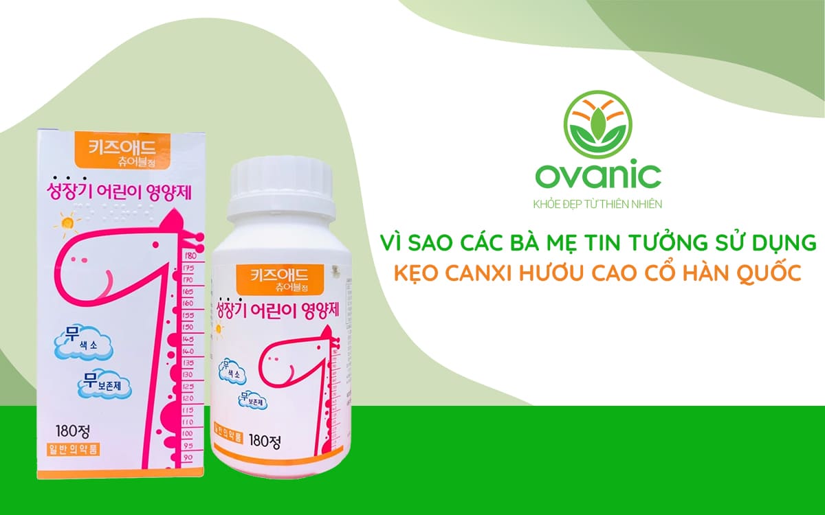 Vì sao nhiều bậc cha mẹ tin tưởng chọn sử dụng Kẹo Canxi Hươu Cao Cổ Hàn Quốc