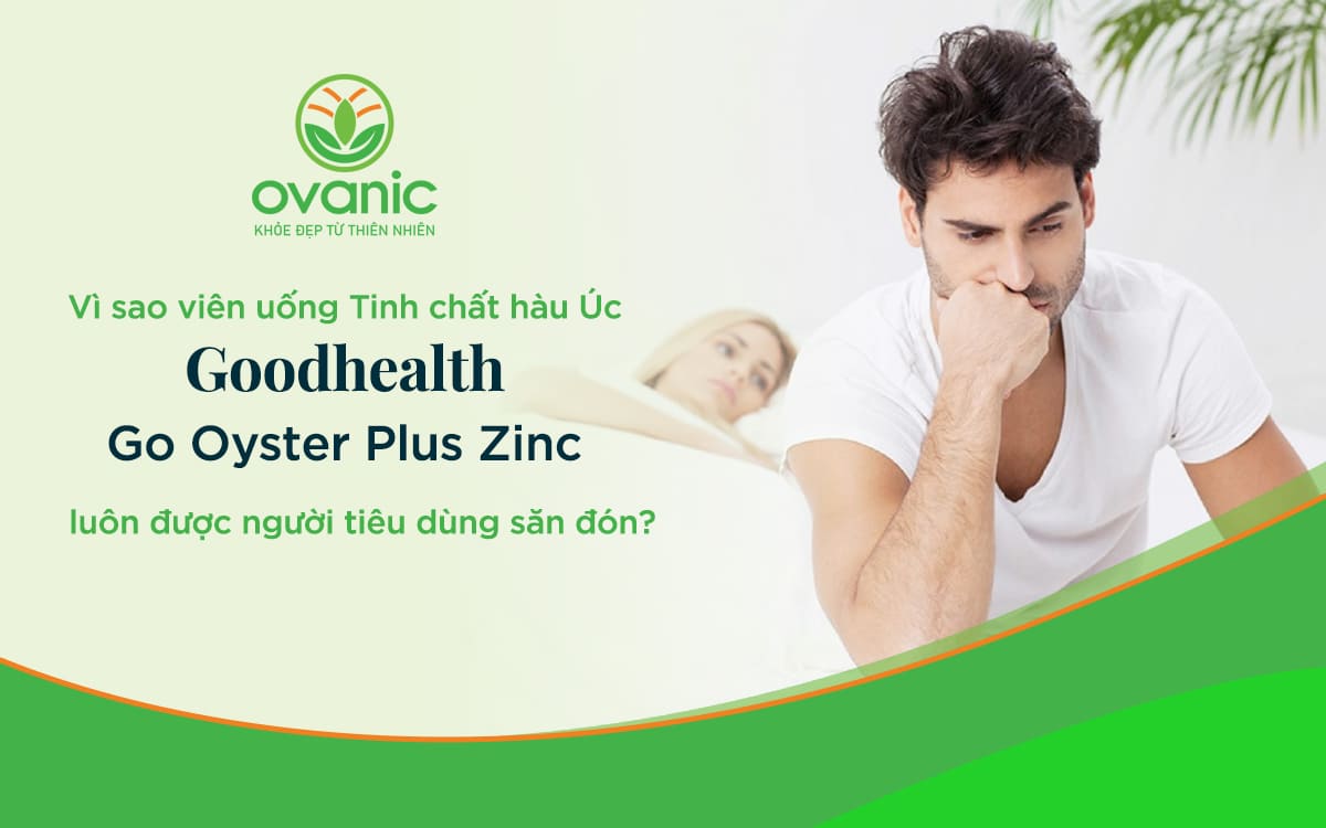 Lí do khách hàng chọn sản phẩm Oyster Plus Zinc