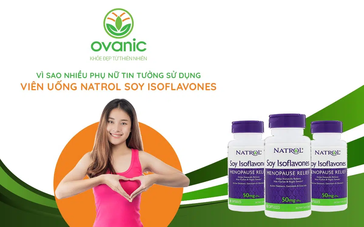 Tại sao nhiều người lại lựa chọn sản phẩm Natrol Soy Isoflavones