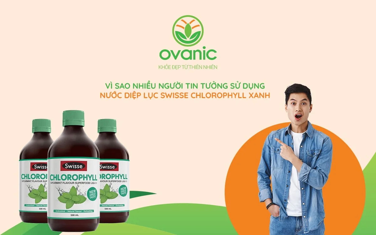 Tại sao nhiều người lại lựa chọn sản phẩm Swisse Chlorophyll
