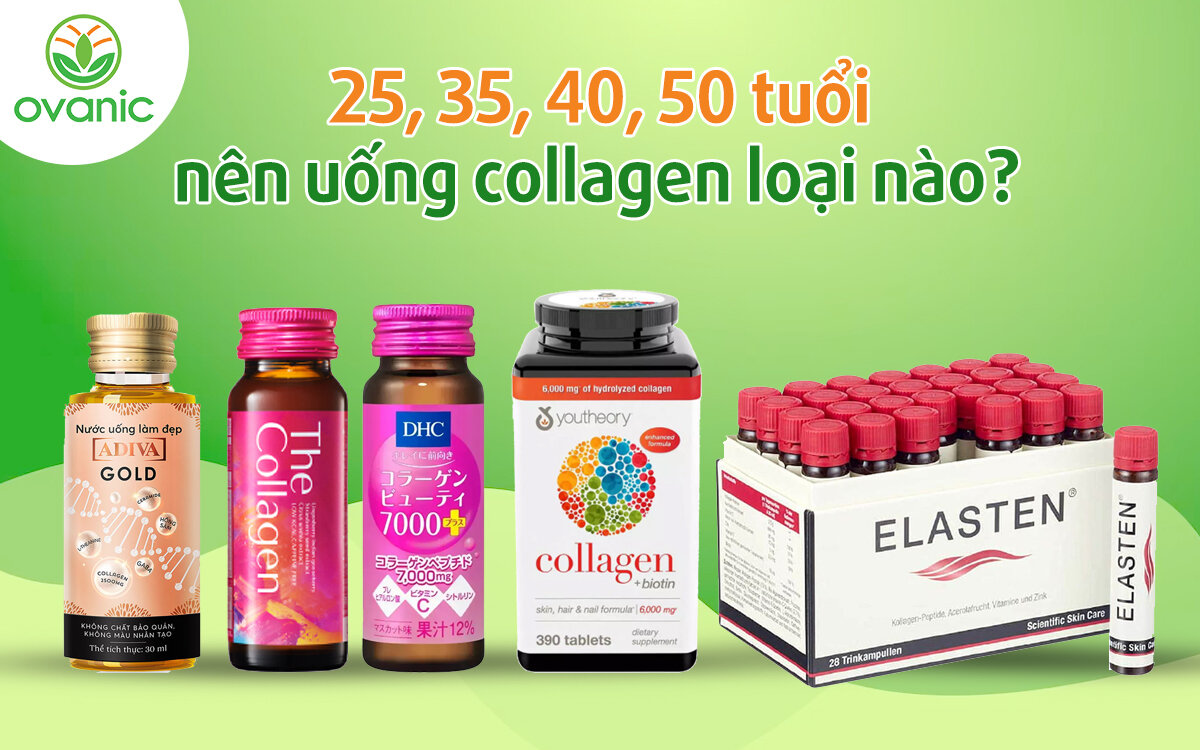 25, 35, 40, 50 tuổi nên uống collagen loại nào