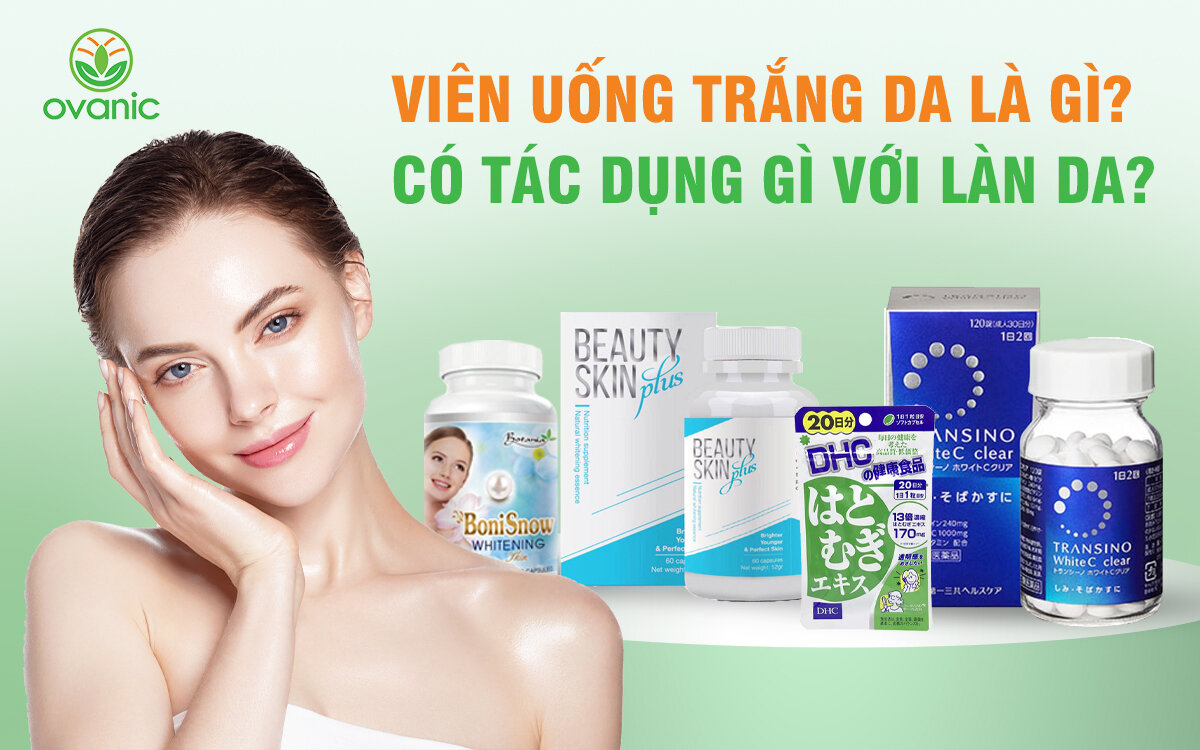 Viên uống trắng da là gì