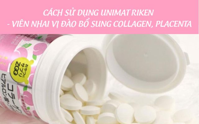 cách dùng viên nhai vị đào collagen placenta unimat riken