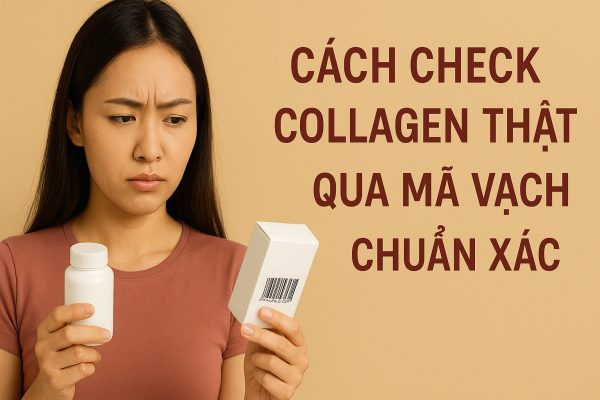 Cách Check Collagen Thật – Giả Qua Mã Vạch Chuẩn Xác